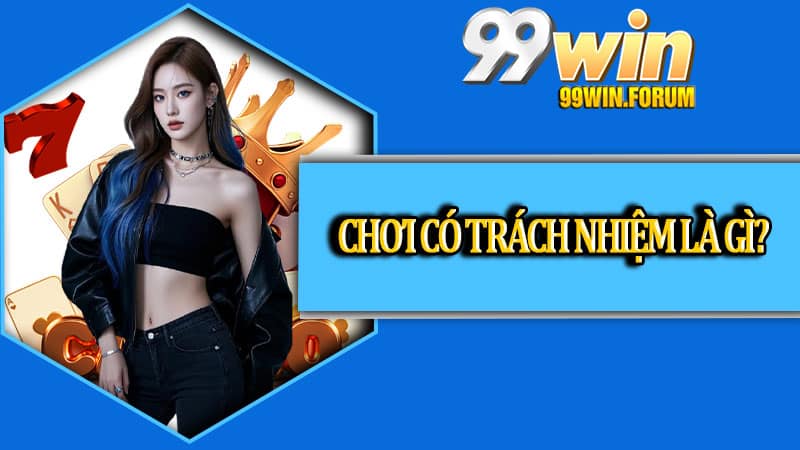 Chơi có trách nhiệm là gì?