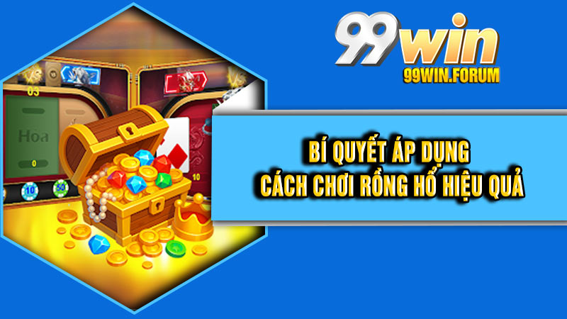Bí quyết áp dụng cách chơi rồng hổ hiệu quả