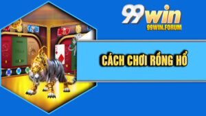 Cách Chơi Rồng Hổ